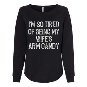 Im So Tired Of Being My Wifes Arm Candy Womens California Wash Sweatshirt