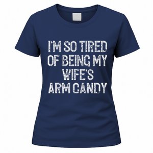 Im So Tired Of Being My Wifes Arm Candy Women's T-Shirt