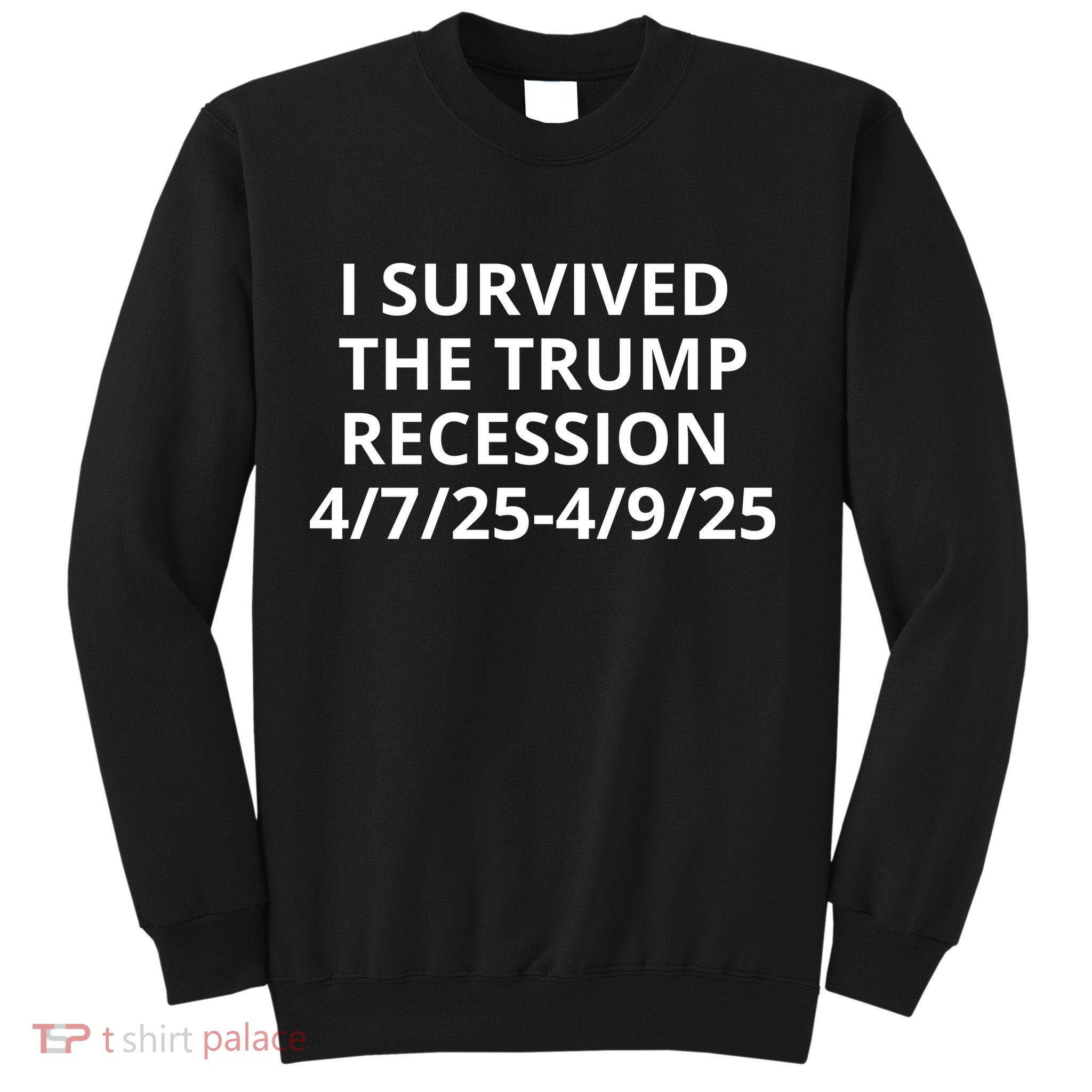 I Survived The Trump Recession 4-7-2025 4-9-2025 Sweatshirt