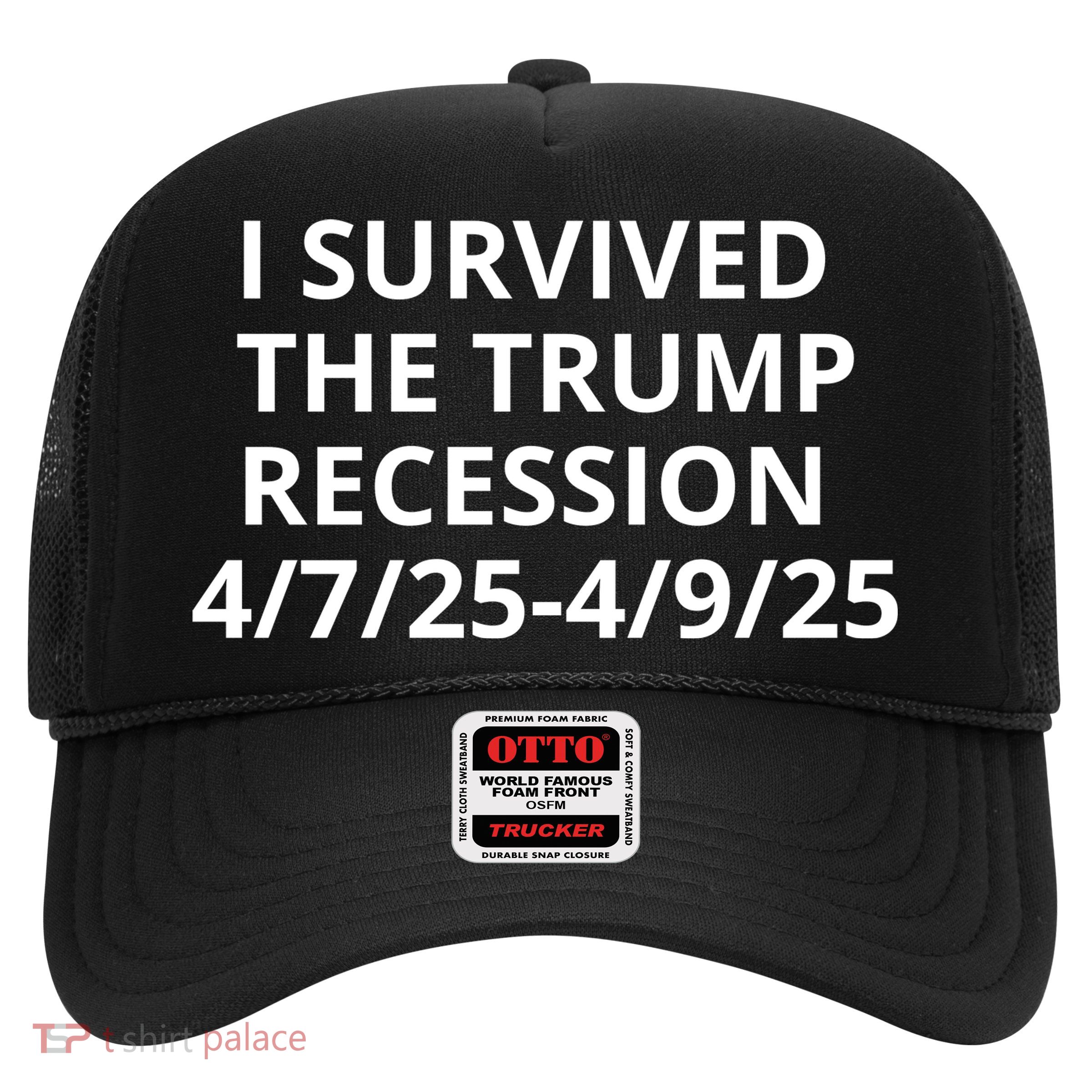 I Survived The Trump Recession 4-7-2025 4-9-2025 Trucker Hat