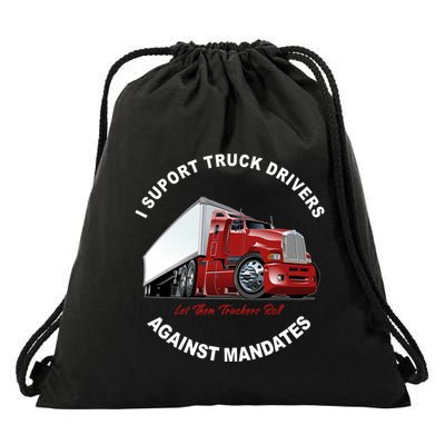I Support Truck Drivers Against Mandates Let Them Truckers Roll Drawstring Bag