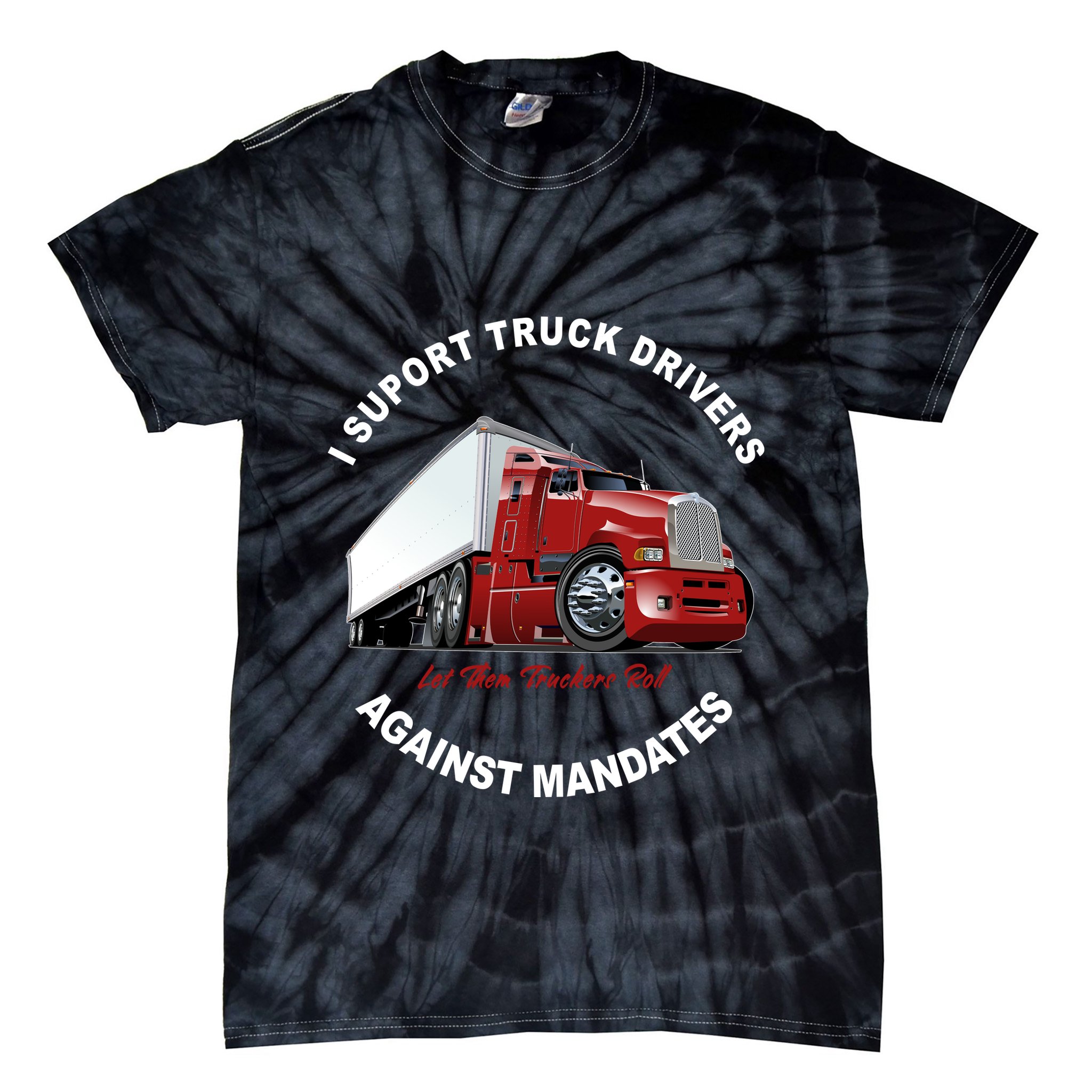 I Support Truck Drivers Against Mandates Let Them Truckers Roll Tie-Dye T-Shirt