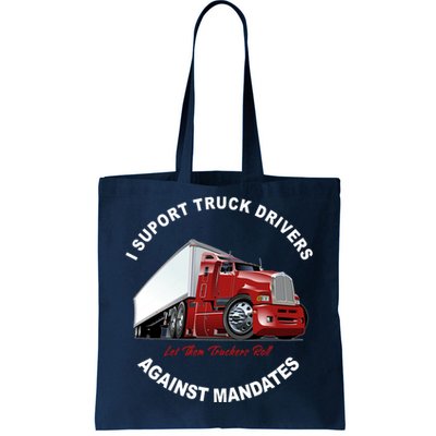 I Support Truck Drivers Against Mandates Let Them Truckers Roll Tote Bag