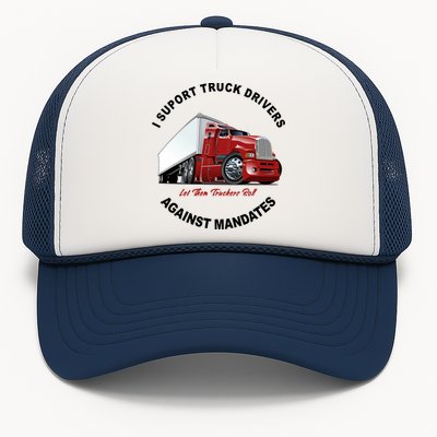 I Support Truck Drivers Against Mandates Let Them Truckers Roll Trucker Hat