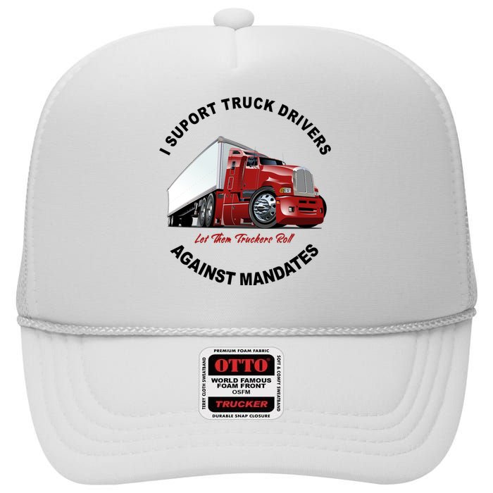 I Support Truck Drivers Against Mandates Let Them Truckers Roll High Crown Mesh Back Trucker Hat