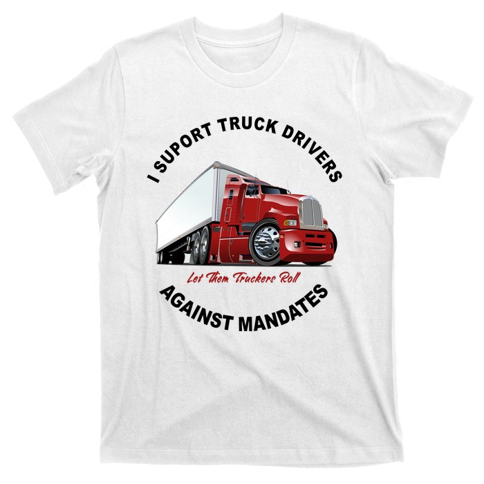 I Support Truck Drivers Against Mandates Let Them Truckers Roll T-Shirt