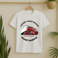 I Support Truck Drivers Against Mandates Let Them Truckers Roll T-Shirt
