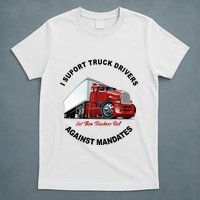 I Support Truck Drivers Against Mandates Let Them Truckers Roll T-Shirt