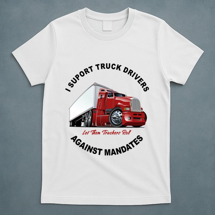 I Support Truck Drivers Against Mandates Let Them Truckers Roll T-Shirt