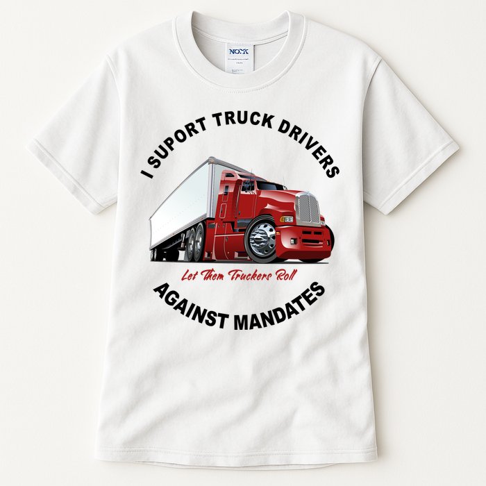 I Support Truck Drivers Against Mandates Let Them Truckers Roll Tall T-Shirt