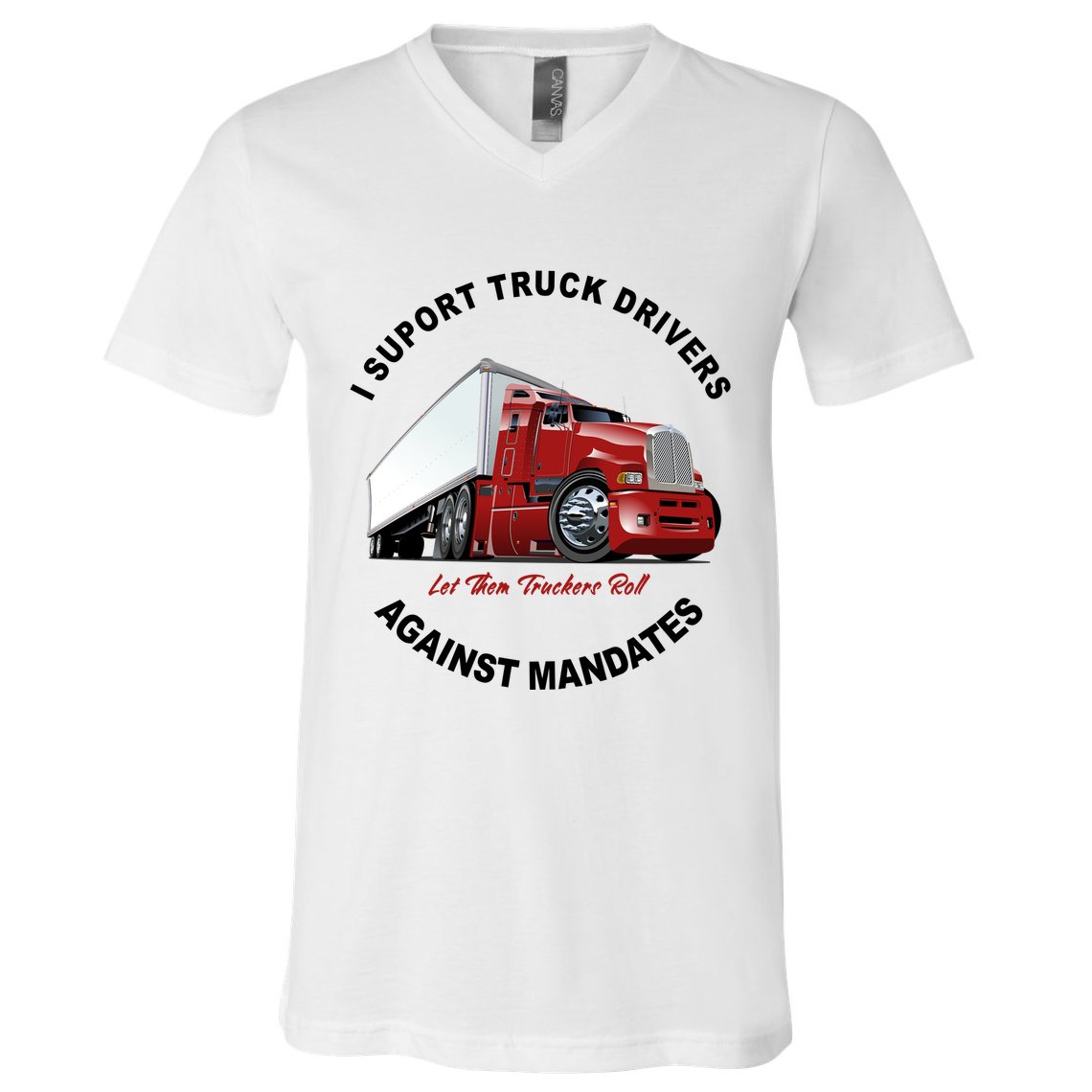 I Support Truck Drivers Against Mandates Let Them Truckers Roll V-Neck T-Shirt
