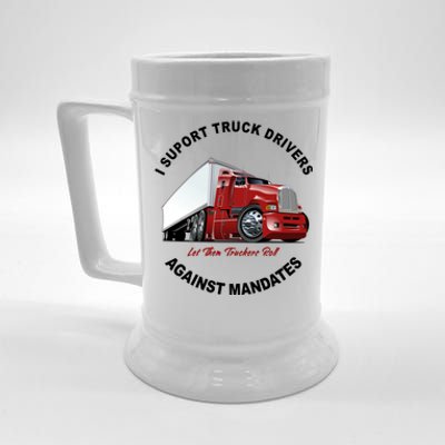 I Support Truck Drivers Against Mandates Let Them Truckers Roll Beer Stein