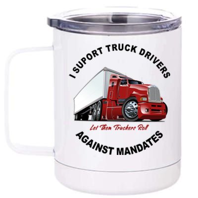 I Support Truck Drivers Against Mandates Let Them Truckers Roll 12 oz Stainless Steel Tumbler Cup