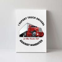 I Support Truck Drivers Against Mandates Let Them Truckers Roll Canvas