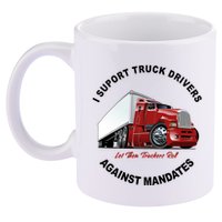 I Support Truck Drivers Against Mandates Let Them Truckers Roll 11oz C Handle Ceramic Mug