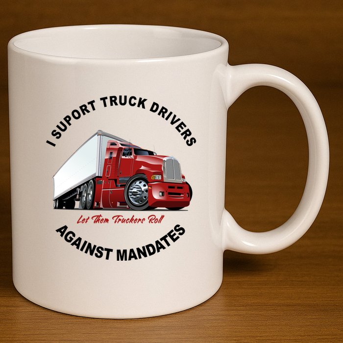 I Support Truck Drivers Against Mandates Let Them Truckers Roll 11oz C Handle Ceramic Mug