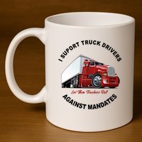 I Support Truck Drivers Against Mandates Let Them Truckers Roll 11oz C Handle Ceramic Mug