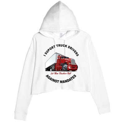 I Support Truck Drivers Against Mandates Let Them Truckers Roll Crop Fleece Hoodie