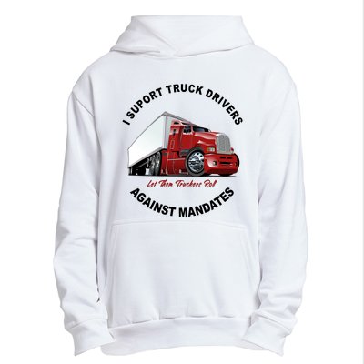 I Support Truck Drivers Against Mandates Let Them Truckers Roll Urban Pullover Hoodie