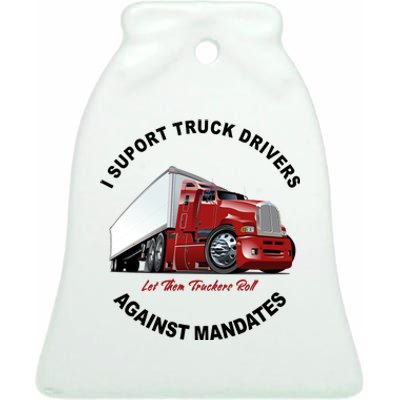 I Support Truck Drivers Against Mandates Let Them Truckers Roll Ceramic Bell Ornament