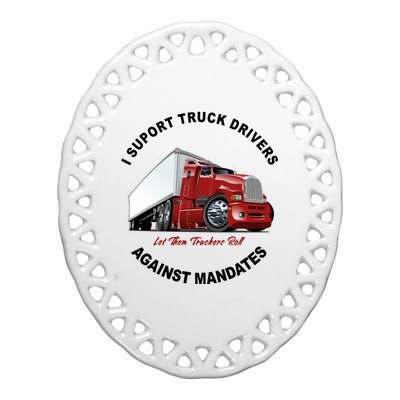 I Support Truck Drivers Against Mandates Let Them Truckers Roll Ceramic Oval Ornament