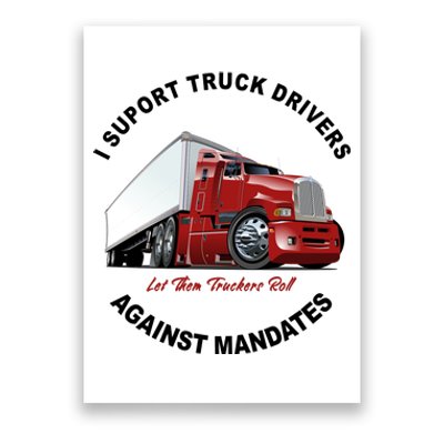 I Support Truck Drivers Against Mandates Let Them Truckers Roll Poster