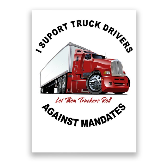 I Support Truck Drivers Against Mandates Let Them Truckers Roll Poster