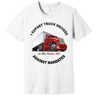 I Support Truck Drivers Against Mandates Let Them Truckers Roll Premium T-Shirt