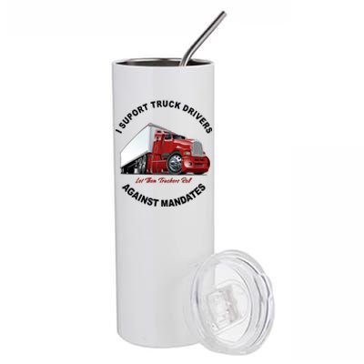 I Support Truck Drivers Against Mandates Let Them Truckers Roll Stainless Steel Tumbler