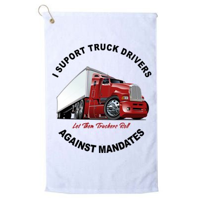 I Support Truck Drivers Against Mandates Let Them Truckers Roll Platinum Collection Golf Towel