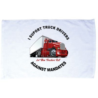 I Support Truck Drivers Against Mandates Let Them Truckers Roll Microfiber Hand Towel