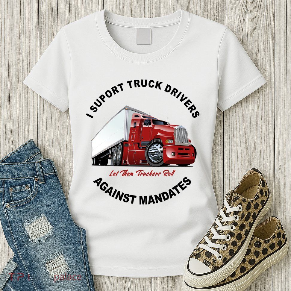 I Support Truck Drivers Against Mandates Let Them Truckers Roll Womens T-Shirt