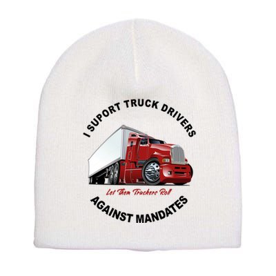I Support Truck Drivers Against Mandates Let Them Truckers Roll Short Acrylic Beanie