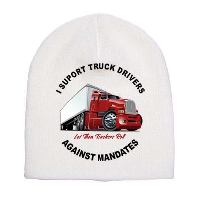 I Support Truck Drivers Against Mandates Let Them Truckers Roll Short Acrylic Beanie