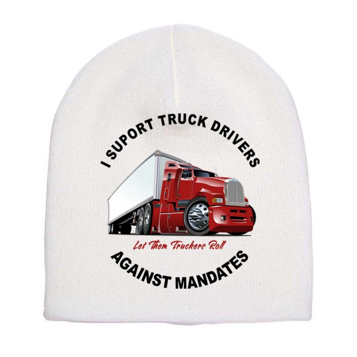 I Support Truck Drivers Against Mandates Let Them Truckers Roll Short Acrylic Beanie