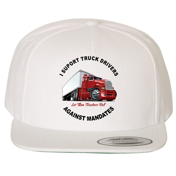 I Support Truck Drivers Against Mandates Let Them Truckers Roll Wool Snapback Cap