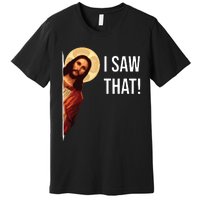 I Saw That Funny Christian Jesus Graphic Premium T-Shirt