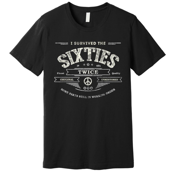 I SURVIVED The SIXTIES TWICE Built In 60s 70th 60th Birthday Premium T-Shirt