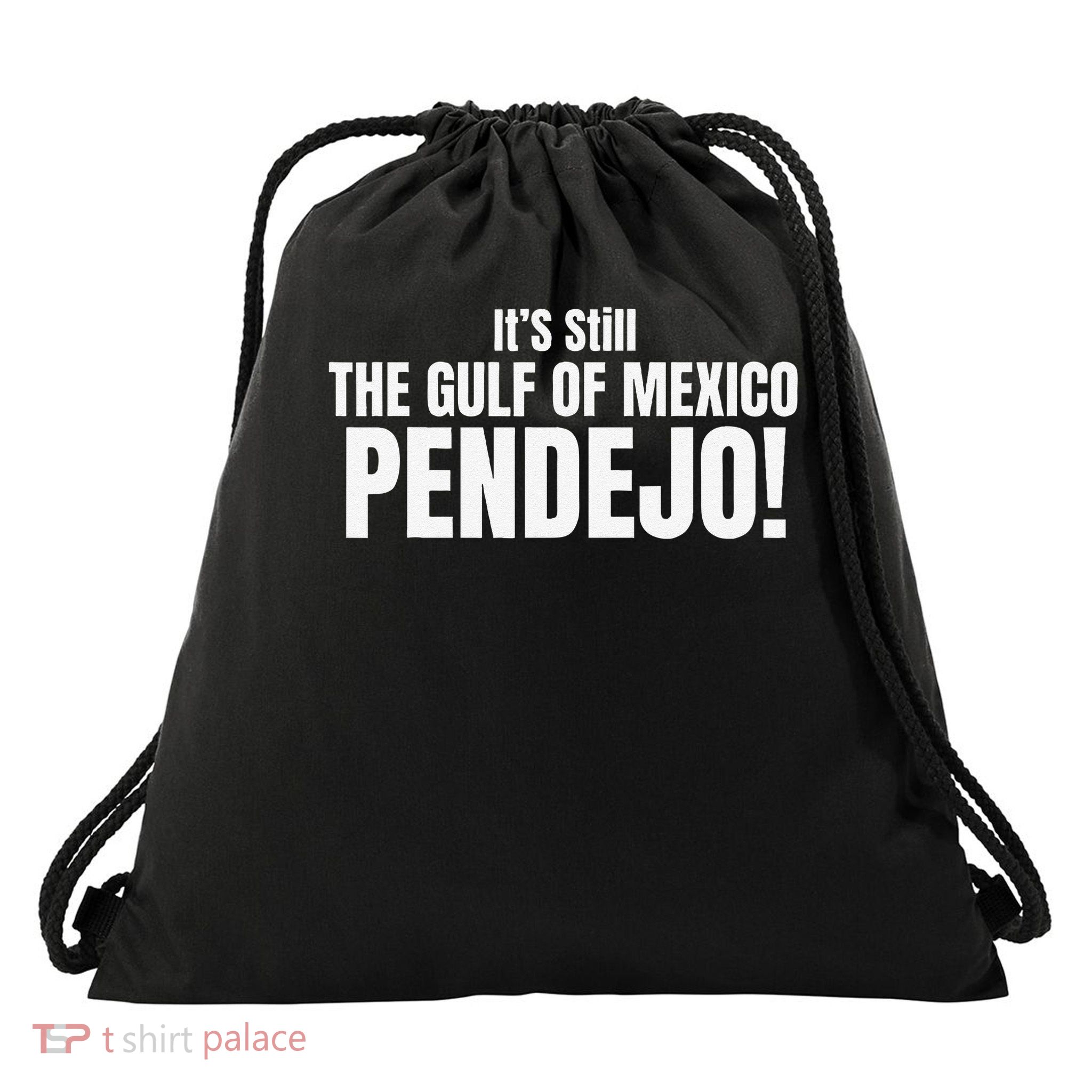 Its Still The Gulf Of Mexico Pendejo Drawstring Bag