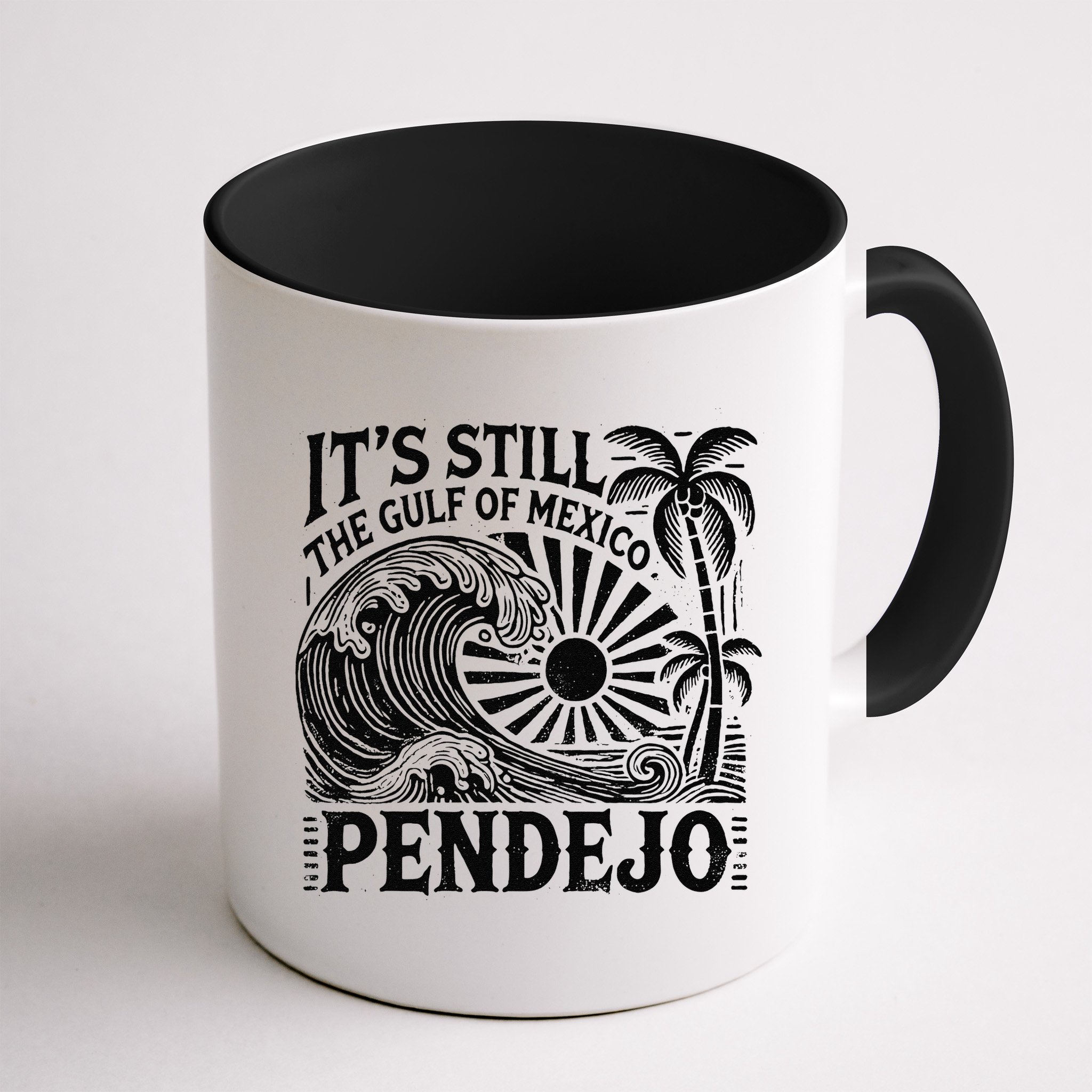 Its Still The Gulf Of Mexico Pendejo Gift Mug