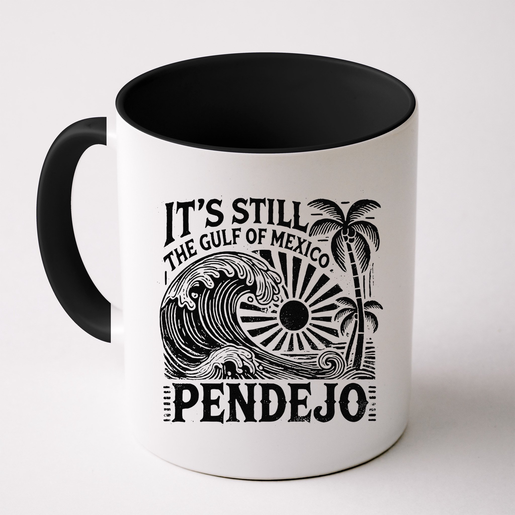 Its Still The Gulf Of Mexico Pendejo Gift Mug