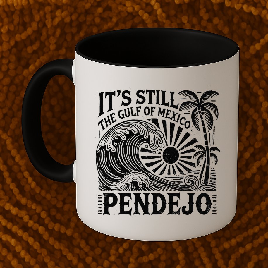 Its Still The Gulf Of Mexico Pendejo Gift Mug