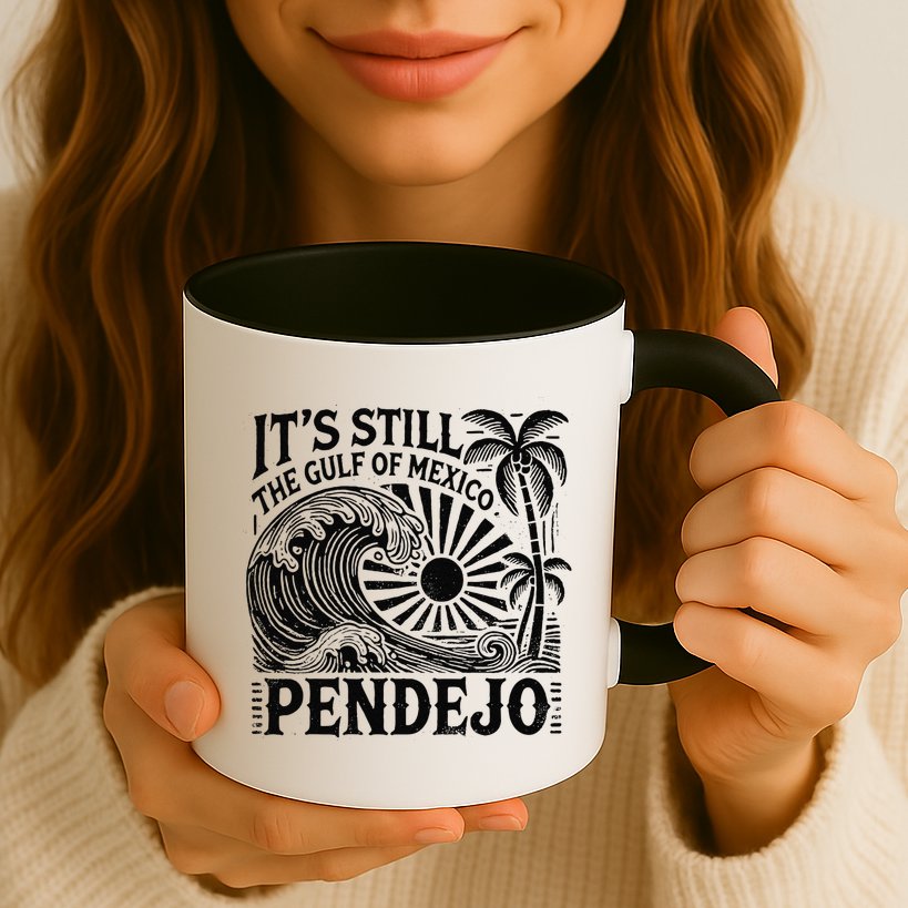Its Still The Gulf Of Mexico Pendejo Gift Mug
