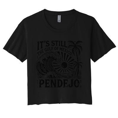 Its Still The Gulf Of Mexico Pendejo Gift Women's Crop Top Tee