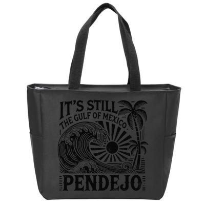 Its Still The Gulf Of Mexico Pendejo Gift Zip Tote Bag