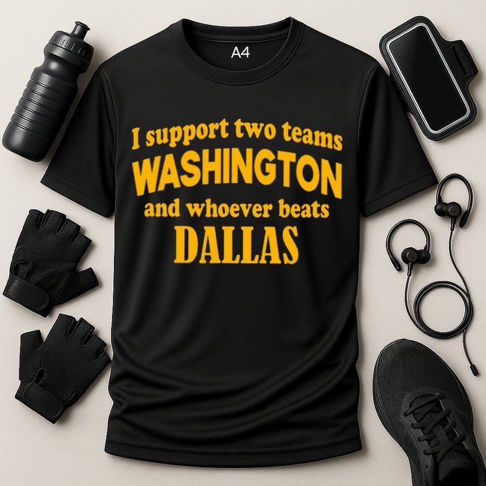 I Support Two Teams Washington And Whoever Beats Dallas Cooling Performance Crew T-Shirt