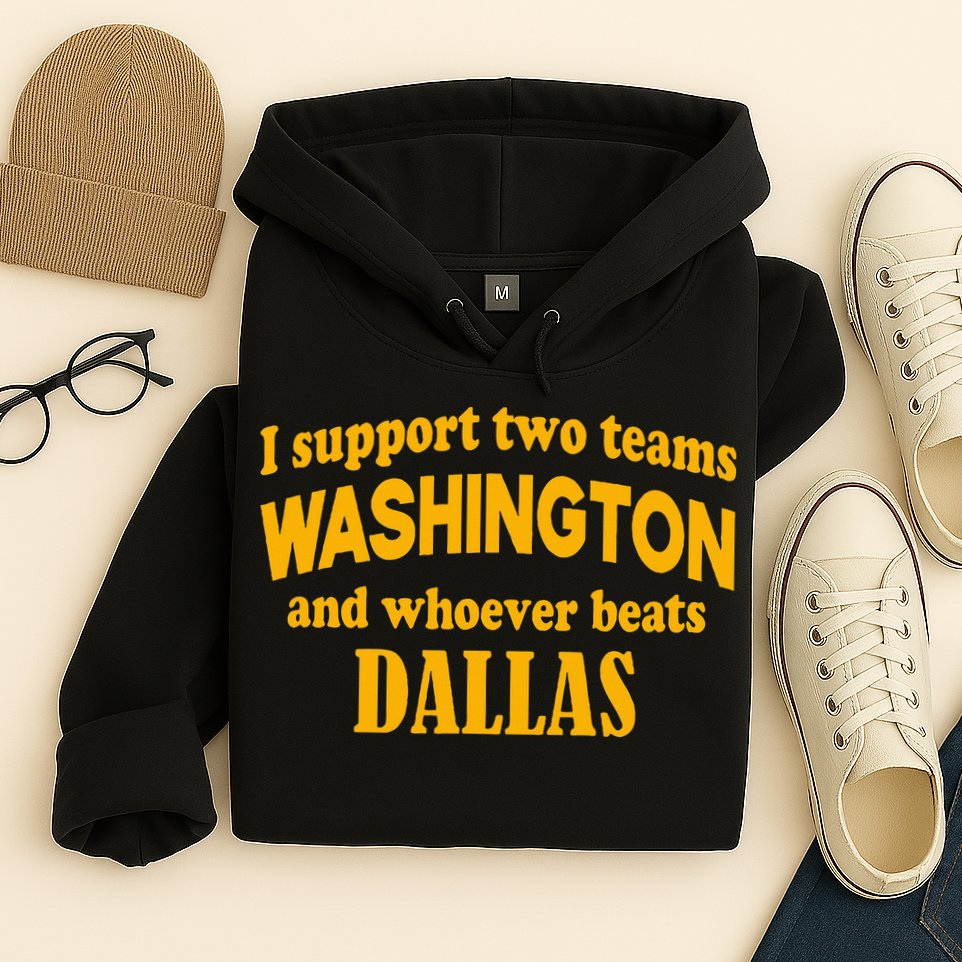 I Support Two Teams Washington And Whoever Beats Dallas Hoodie