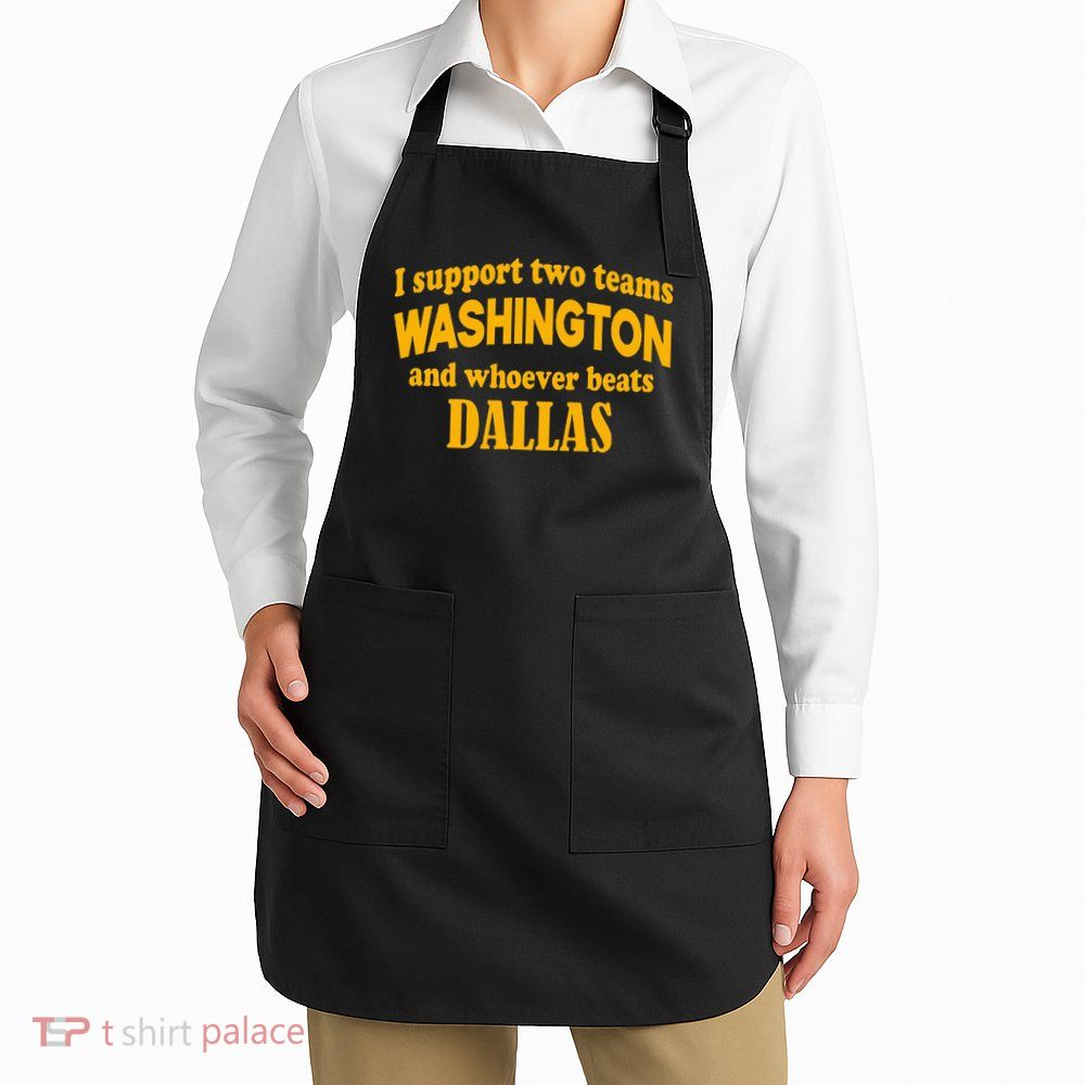 I Support Two Teams Washington And Whoever Beats Dallas Apron