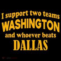 I Support Two Teams Washington And Whoever Beats Dallas T-Shirt