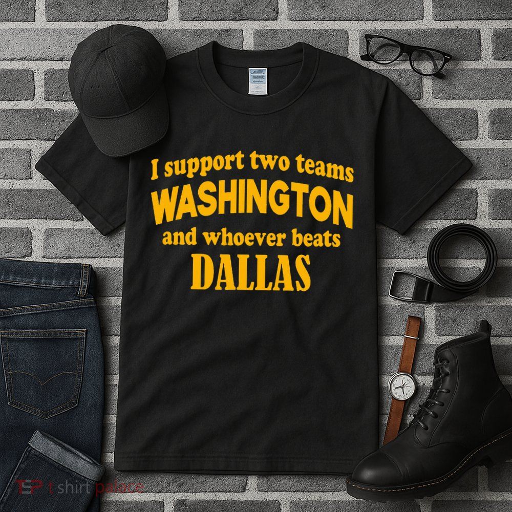 I Support Two Teams Washington And Whoever Beats Dallas Tall T-Shirt